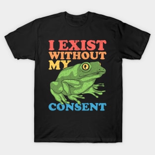 I Exist Without My Consent T-Shirt